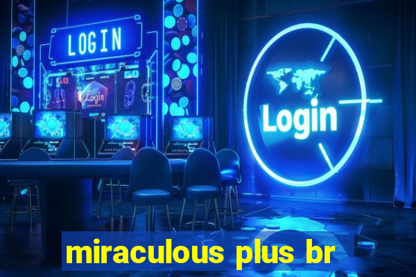 miraculous plus br